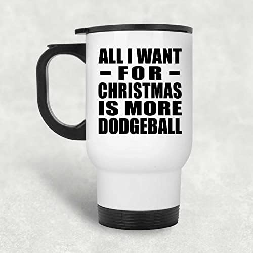 Dizajn Sve što želim za Božić je više Dodgeball, bijela putnička krigla 14oz izolirana od nehrđajućeg čelika,