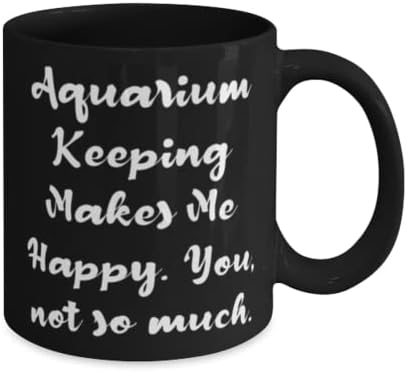 Pokloni za čuvanje akvarijuma za prijatelje, čuvanje akvarijuma me čini srećnim, korisno čuvanje akvarijuma 11oz 15oz šolja, šolja od prijatelja